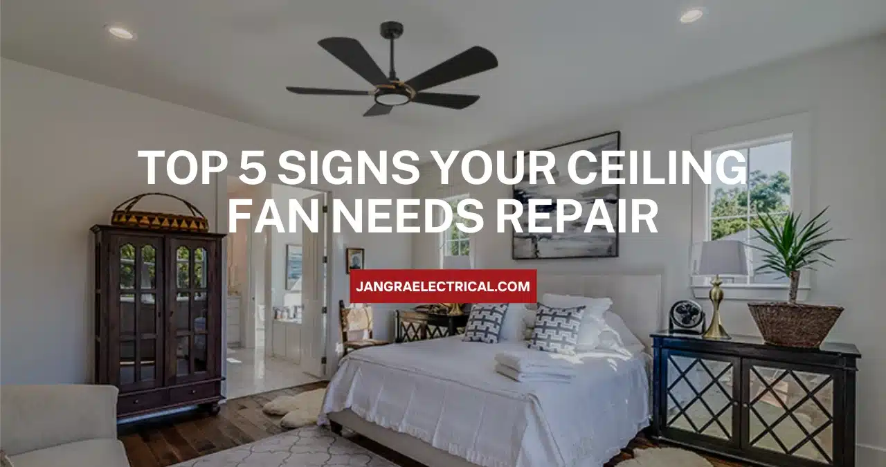 Top 5 Signs Your Ceiling Fan Needs Repair 1 Top 5 Signs Your Ceiling Fan Needs Repair